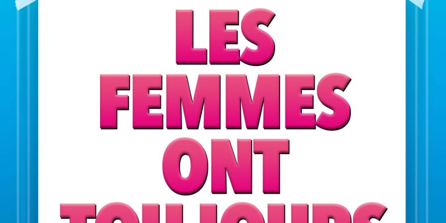 image - Les Femmes ont toujours raison, les Hommes n'ont jamais tort