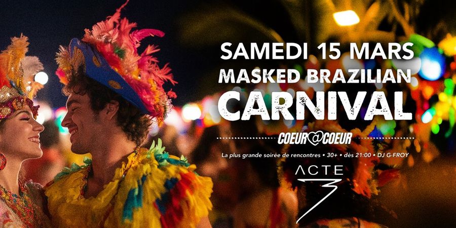 image - CŒUR À CŒUR / MASKED BRAZILIAN CARNIVAL / ENTRÉE GRATUITE < 22h30 / Soirée Célibataires XXL / ACTE 3