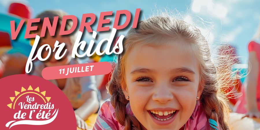 image - Les Vendredis de l'été - Vendredi for kids